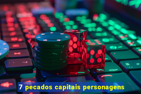 7 pecados capitais personagens